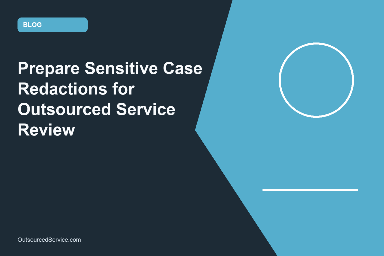 Prepare Sensitive Case Redactions for Outsourced Service Review
